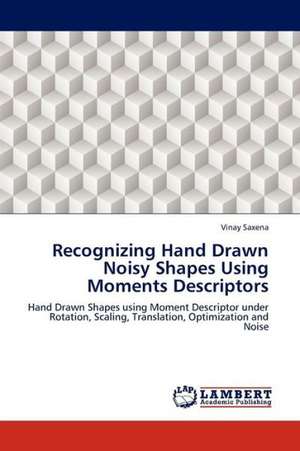 Recognizing Hand Drawn Noisy Shapes Using Moments Descriptors de Saxena Vinay