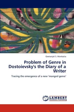 Problem of Genre in Dostoievsky's the Diary of a Writer de Mankotia Geetanjali S.