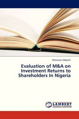 Evaluation of M&A on Investment Returns to Shareholders In Nigeria de Adeyemi Olowoniyi