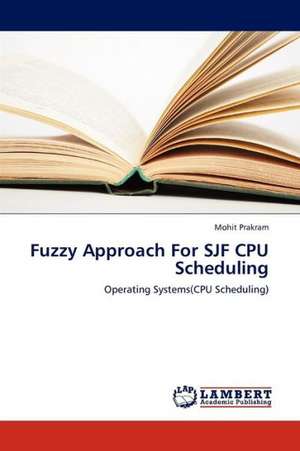 Fuzzy Approach For SJF CPU Scheduling de Prakram Mohit