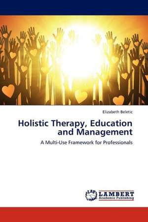 Holistic Therapy, Education and Management de Beletic Elizabeth