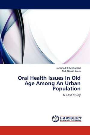 Oral Health Issues In Old Age Among An Urban Population de Mohamed Jumshad B.