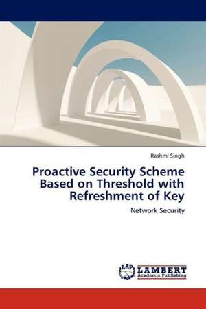 Proactive Security Scheme Based on Threshold with Refreshment of Key de Singh Rashmi