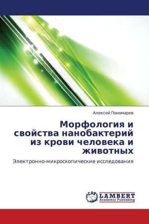 Morfologiya i svoystva nanobakteriy iz krovi cheloveka i zhivotnykh de Ponomarev Aleksey