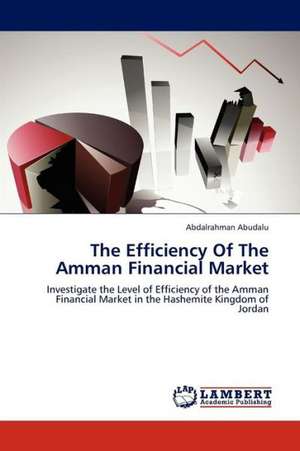 The Efficiency Of The Amman Financial Market de Abudalu Abdalrahman