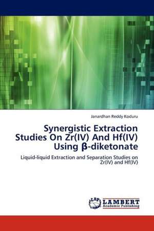 Synergistic Extraction Studies On Zr(IV) And Hf(IV) Using β-diketonate de Koduru Janardhan Reddy