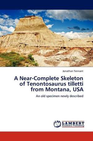 A Near-Complete Skeleton of Tenontosaurus tilletti from Montana, USA de Tennant Jonathan