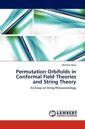 Permutation Orbifolds in Conformal Field Theories and String Theory de Maio Michele