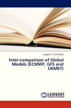 Inter-comparison of Global Models (ECMWF, GFS and UKMET) de Gar-Glahn Eugene V. S.