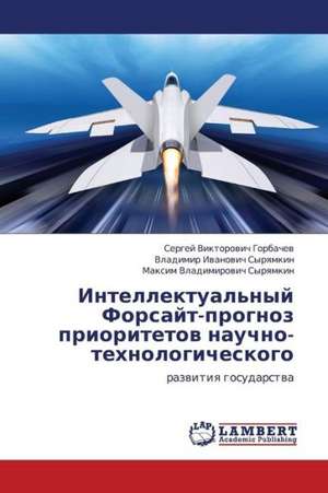 Intellektual'nyy Forsayt-prognoz prioritetov nauchno-tekhnologicheskogo de Gorbachev Sergey Viktorovich