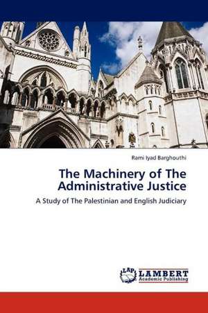 The Machinery of The Administrative Justice de Barghouthi Rami Iyad