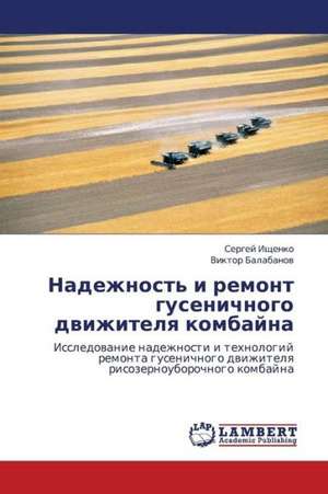 Nadezhnost' i remont gusenichnogo dvizhitelya kombayna de Ishchenko Sergey