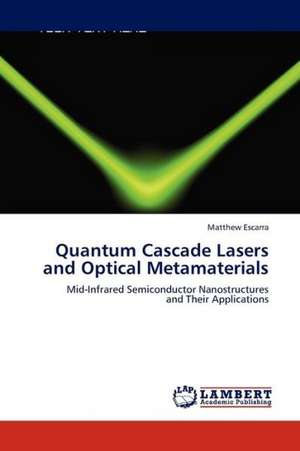 Quantum Cascade Lasers and Optical Metamaterials de Escarra Matthew