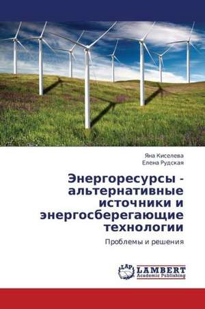 Energoresursy - al'ternativnye istochniki i energosberegayushchie tekhnologii de Kiseleva Yana