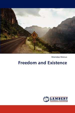 Freedom and Existence de Marcus Msendoo