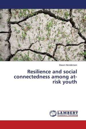 Resilience and social connectedness among at-risk youth de Dawn Henderson