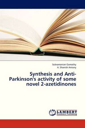 Synthesis and Anti-Parkinson's activity of some novel 2-azetidinones de Gomathy Subramanian