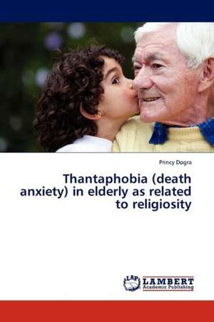 Thantaphobia (death anxiety) in elderly as related to religiosity de Dogra Princy