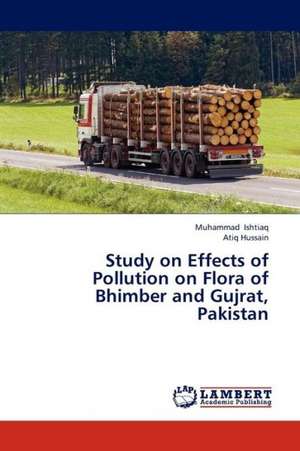 Study on Effects of Pollution on Flora of Bhimber and Gujrat, Pakistan de Ishtiaq Muhammad