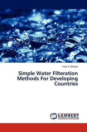 Simple Water Filteration Methods For Developing Countries de Khayat Yasir A.