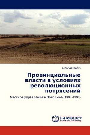 Provintsial'nye vlasti v usloviyakh revolyutsionnykh potryaseniy de Garbuz Georgiy