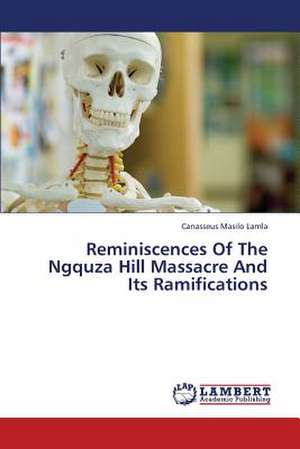 Reminiscences Of The Ngquza Hill Massacre And Its Ramifications de Lamla Canasseus Masilo