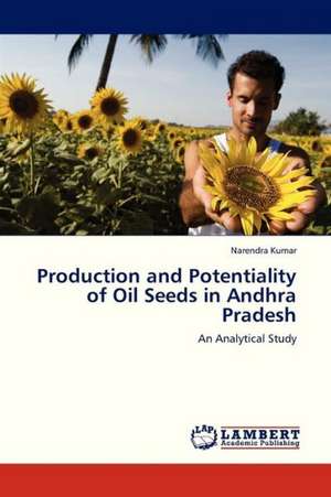 Production and Potentiality of Oil Seeds in Andhra Pradesh de Narendra Kumar