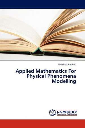 Applied Mathematics For Physical Phenomena Modelling de Benkrid Abdelhak