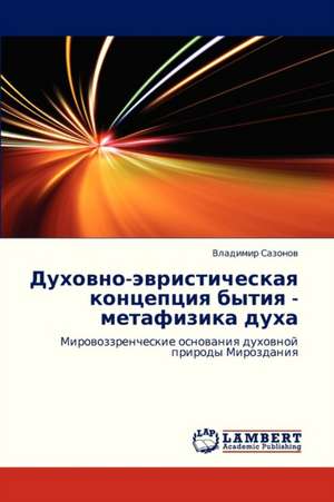 Dukhovno-evristicheskaya kontseptsiya bytiya - metafizika dukha de Sazonov Vladimir