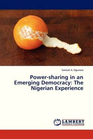 Power-sharing in an Emerging Democracy: The Nigerian Experience de Ogunwa Samuel A.