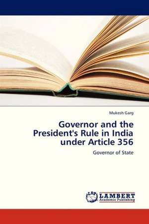 Governor and the President's Rule in India under Article 356 de Garg Mukesh