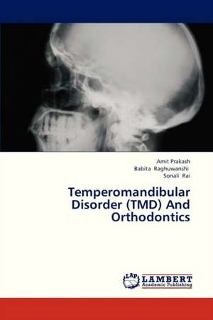 Temperomandibular Disorder (TMD) And Orthodontics de Amit Prakash