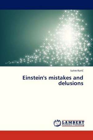 Einstein's mistakes and delusions de LUTVO KURIC