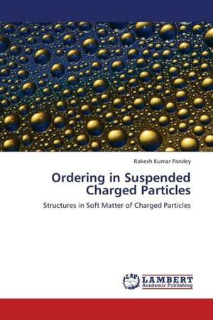 Ordering in Suspended Charged Particles de Pandey Rakesh Kumar