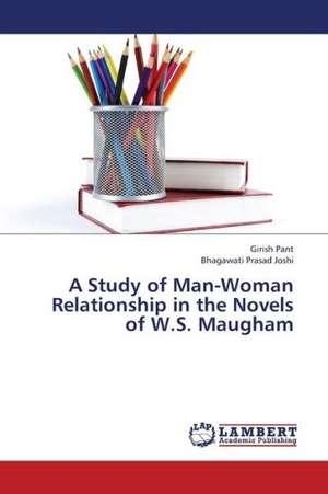 A Study of Man-Woman Relationship in the Novels of W.S. Maugham de Pant Girish