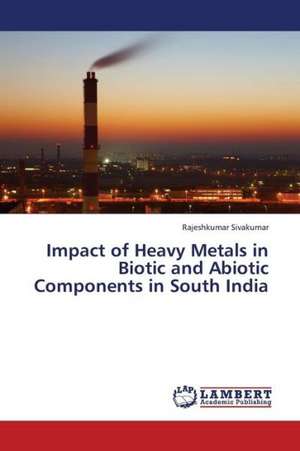 Impact of Heavy Metals in Biotic and Abiotic Components in South India de Sivakumar Rajeshkumar