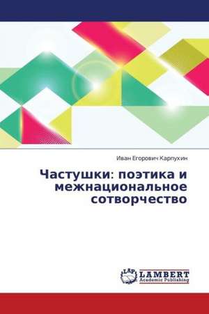 Chastushki: poetika i mezhnatsional'noe sotvorchestvo de Karpukhin Ivan Egorovich