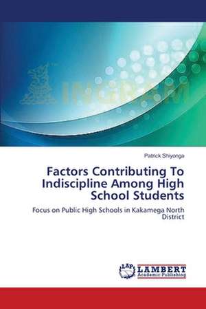 Factors Contributing To Indiscipline Among High School Students de Shiyonga Patrick