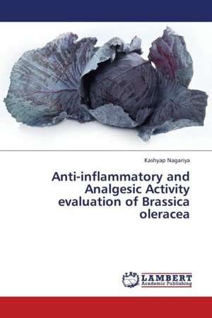 Anti-inflammatory and Analgesic Activity evaluation of Brassica oleracea de Nagariya Kashyap