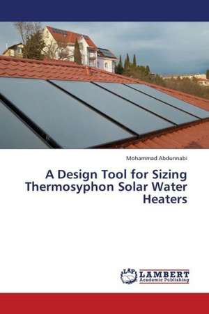 A Design Tool for Sizing Thermosyphon Solar Water Heaters de Abdunnabi Mohammad