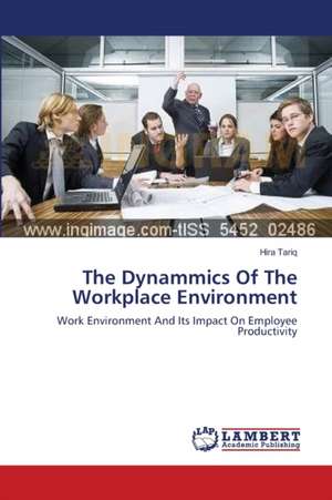 The Dynammics Of The Workplace Environment de Tariq Hira