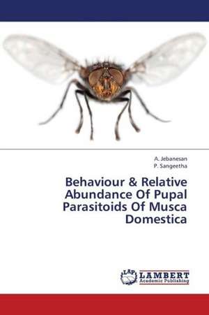 Behaviour & Relative Abundance Of Pupal Parasitoids Of Musca Domestica de Jebanesan A.