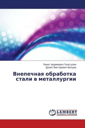 Vnepechnaya obrabotka stali v metallurgii de Gizatulin Rinat Akramovich