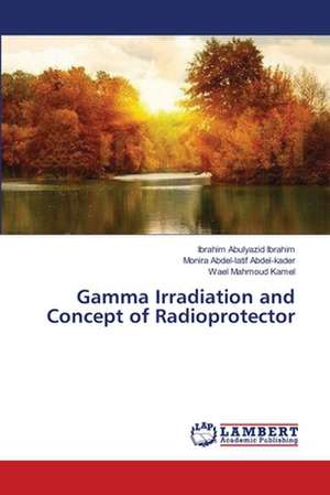 Gamma Irradiation and Concept of Radioprotector de Abulyazid Ibrahim Ibrahim