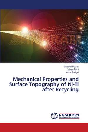 Mechanical Properties and Surface Topography of Ni-Ti after Recycling de Potnis Sheetal