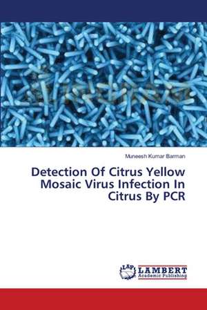 Detection Of Citrus Yellow Mosaic Virus Infection In Citrus By PCR de Barman Muneesh Kumar