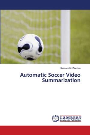 Automatic Soccer Video Summarization de Zawbaa Hossam M.