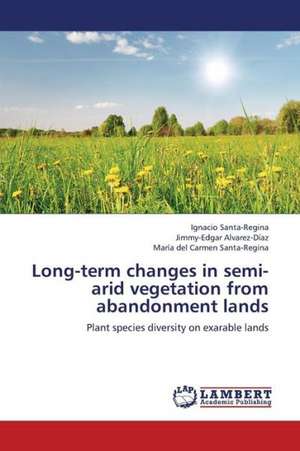 Long-term changes in semi-arid vegetation from abandonment lands de Santa-Regina Ignacio