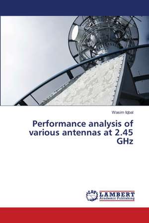 Performance analysis of various antennas at 2.45 GHz de Iqbal Wasim