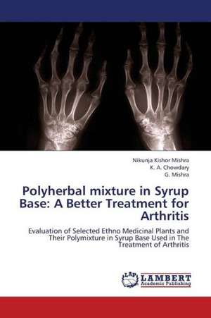 Polyherbal mixture in Syrup Base: A Better Treatment for Arthritis de Mishra Nikunja Kishor